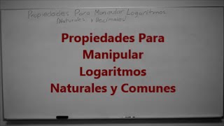 Propiedades Para Manipular Logaritmos Naturales y Comunes [upl. by Olmstead879]