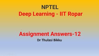 NPTEL Deep Learning IIT Ropar Week 12 Assignment 12 [upl. by Rehttam220]