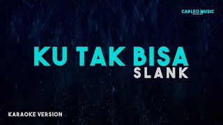 Slank – Ku Tak Bisa Karaoke Version [upl. by Ojela]