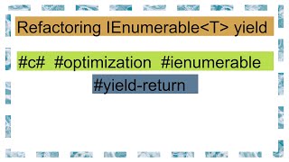 Refactoring IEnumerable T yield [upl. by Clayborne5]