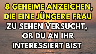 8 geheime Anzeichen die eine jüngere Frau zu sehen versucht ob du an ihr interessiert bist [upl. by Enitsyrk]