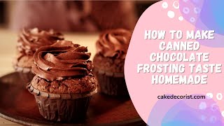 How To Make Canned Chocolate Frosting Taste Homemade [upl. by Gordon]