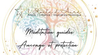 Méditation guidée quotAncrage et Protectionquot [upl. by Nyleak]