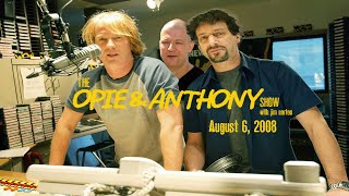 The Opie and Anthony Show  August 6 2008 Full Show [upl. by Hareenum]