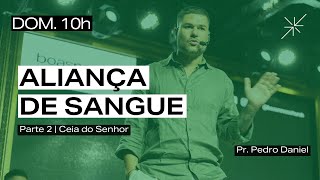 ALIANÇA DE SANGUE  PARTE 2  CEIA DO SENHOR MANHÃ  PR PEDRO DANIEL [upl. by Renraw]