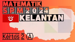 MATEMATIK SPM 2024 KELANTAN BAHAGIAN A [upl. by Damita]