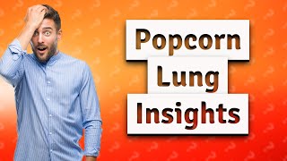 Does popcorn lung heal itself [upl. by Candide70]