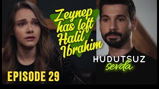 Hudutsuz Sevda Episode 29  Zeynep has left Halil Ibrahim [upl. by Vladi141]