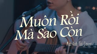 MUỘN RỒI MÀ SAO CÒN  SƠN TÙNG MTP  MAI ANH TÀI COVER [upl. by Direj]