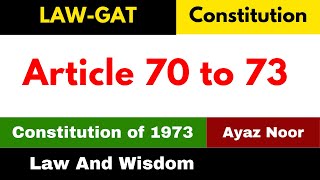 Article 70 to 73  Constitution of 1973  Ayaz Noor  Law GAT [upl. by Kerrison]