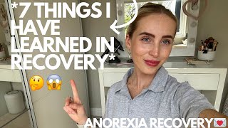 7 Things I Have Learned In 7 Months Of Recovery  ED RECOVERY [upl. by Nibas]