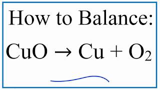 How to Balance CuO  Cu  O2  Copper II Oxide and Oxygen Gas [upl. by Trixy410]