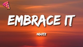 Ndotz  Embrace It Lyrics [upl. by Lerred]