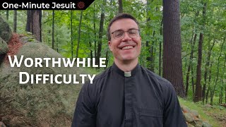 Worthwhile Difficulty  OneMinute Jesuit [upl. by Riorsson668]