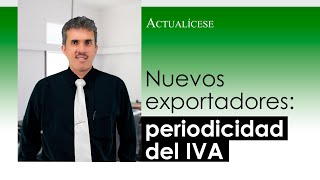 Periodicidad de las declaraciones de IVA para nuevos exportadores [upl. by Bilac]