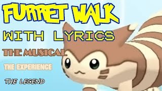 Furret Walk WITH LYRICS THE MUSICAL THE EXPERIENCE THE LEGEND [upl. by Enilegna]