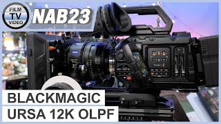 NAB23 Blackmagic Ursa Mini Pro 12K OLPF [upl. by Ilario]