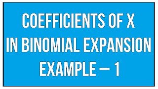 Coefficients Of x In Binomial Expansion  Example – 1  Binomial Theorem l Maths Algebra [upl. by Loyce]