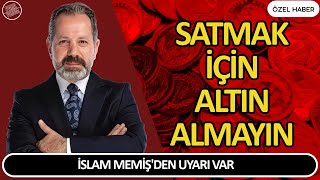 İSLAM MEMİŞDEN UYARI VAR  SATMAK İÇİN ALTIN ALMAYIN  Altın ve Para Borsa Yorumları [upl. by Klimesh]