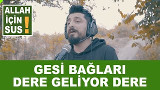 ALLAH İÇİN SUS 1 GESİ BAĞLARI  DERE GELİYOR DERE [upl. by Neuburger]