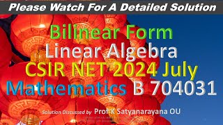 CSIR NET 2024 July Bilinear Form Linear Alg B 704031 Soln Discussed by Prof K Satyanarayana OU [upl. by Sidonie]