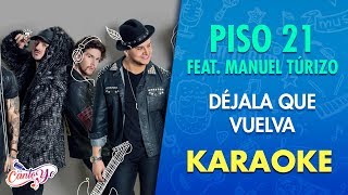 Piso 21  Déjala que vuelva feat Manuel Túrizo Karaoke  CantoYo [upl. by Ynnol457]