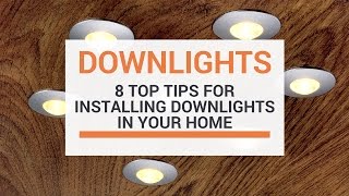 8 Top Tips When Installing Downlights In Your Home [upl. by Binetta553]