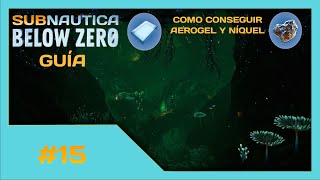 COMO CONSEGUIR AEROGEL Y NÍQUEL  SUBNAUTICA BELOW ZERO GUÍA 15 [upl. by Ytomit937]