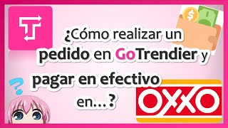 GoTrendier 👚👜 👖  ¿Cómo realizar un PEDIDO en GOTRENDIER y pagar EN EFECTIVO en OXXO 💰 💵 [upl. by Nylinej]