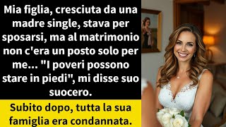 Mia figlia cresciuta da una madre single stava per sposarsi ma al matrimonio non cera un [upl. by Uaerraj]