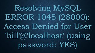 Resolving MySQL ERROR 1045 28000 Access Denied for User billlocalhost using password YES [upl. by Thurstan]