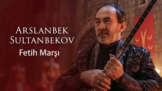 Arslanbek Sultanbekov  Fetih Marşı © 2020 Bozdağ Film [upl. by Ajnos]