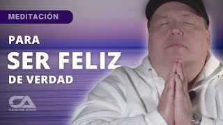 MEDITACIÓN PARA SER FELIZ VERDADERAMENTE  Carlos Arco [upl. by Liss]