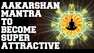 ATTRACTION MANTRA  SUPER POWERFUL  GET ATTRACTIVE MAGNETIC RADIANT CHARMING  FAST RESULTS [upl. by Nahsin]