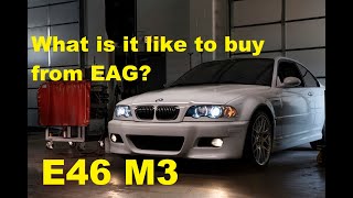 E46 M3  Buying from EAG What is is like EAG FirstLook New Arrivals Too [upl. by Alene295]