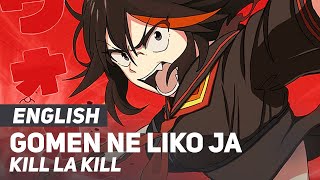 Kill la Kill  quotGomen ne liko ja Irarenaiquot Ending  ENGLISH ver  AmaLee [upl. by Aleciram]