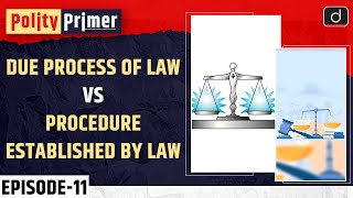 Due Process of Law vs Procedure Established by Law  Polity Primer  Drishti IAS English [upl. by Nilkcaj601]