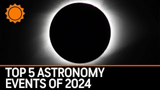 Top 5 Astronomy Events of 2024 [upl. by Whittemore]