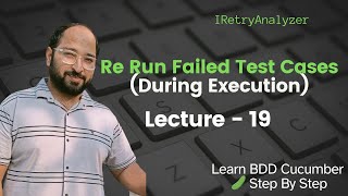 Lecture19 Rerun Failed Test Cases BDD Cucumber IRetryAnalyzer [upl. by Gent]