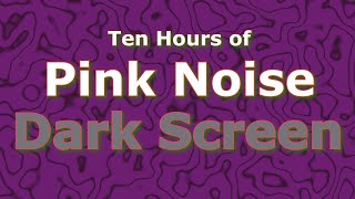 Pink Noise Ten Hours  The Classic Now in Dark Screen [upl. by Kovacev]