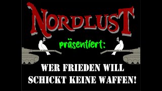 Nordlust  Wer Frieden will schickt keine Waffen [upl. by Nahtannoj]