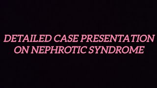 DETAILED CASE PRESENTATION ON NEPHROTIC SYNDROME [upl. by Ijies]