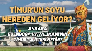 Timurun Soyu Nereden Geliyor Ankara Esenboğa Havalimanının Timurla İlgisi Nedir [upl. by Meares325]