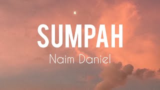 Naim Daniel  Sumpah Lirik [upl. by Laddie]