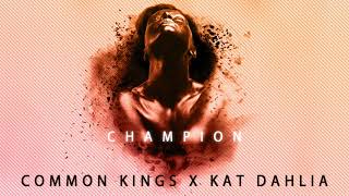 👑 Common Kings amp Kat Dahlia  Champion Clean [upl. by Boutis]