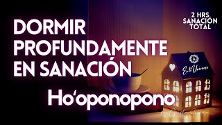 HOOPONOPONO para DORMIR PROFUNDAMENTE y SANAR 🌻 2 hrs de LIMPIEZA MILAGROSA 💤🎧 MEDITACIÓN [upl. by Yekram673]