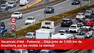 Vacances d’été  Patience… Déjà près de 1000 km de bouchons sur les routes ce samedi [upl. by Ginsburg]