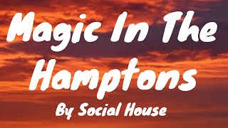 Magic In The Hamptons Lyrics  Social House [upl. by Ardnod]