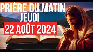 🙏PRIÈRE DU MATIN  Jeudi 22 Août 2024 Avec Évangile Du Jour [upl. by Cyrillus]