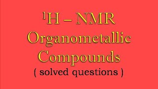 1HNMR OF Organometallic compounds  solved questions  ll Organometallic Chemistry [upl. by Gabie]